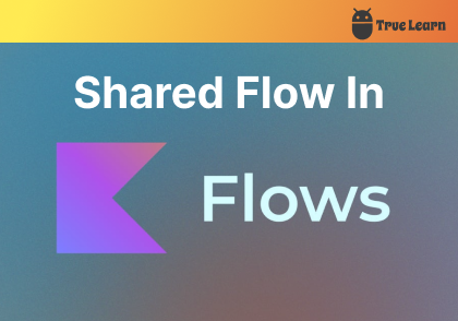 آموزش استفاده از Shared Flow در اندروید